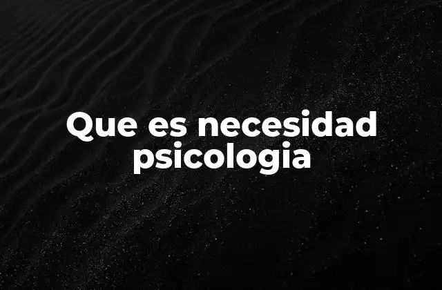 Que es Necesidad Psicologia