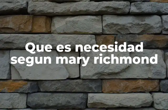 Que es Necesidad Segun Mary Richmond
