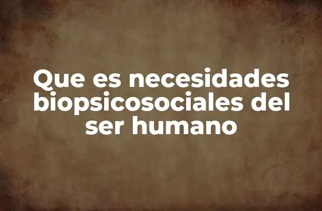 La salud integral como reflejo de las necesidades biopsicosociales