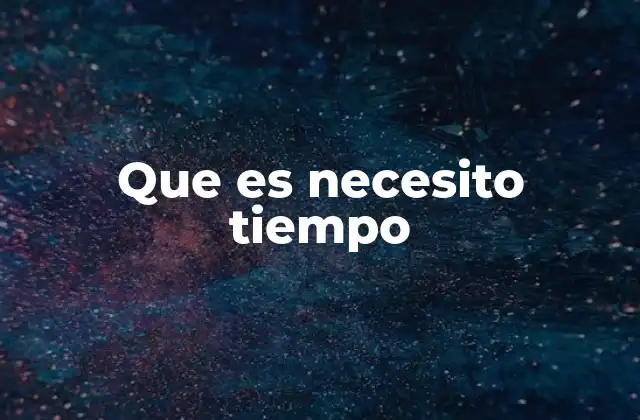 Que es Necesito Tiempo 7 El arte de pedir espacio emocional