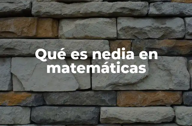 Qué es Nedia en Matemáticas