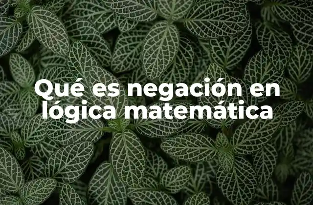 Qué es Negación en Lógica Matemática