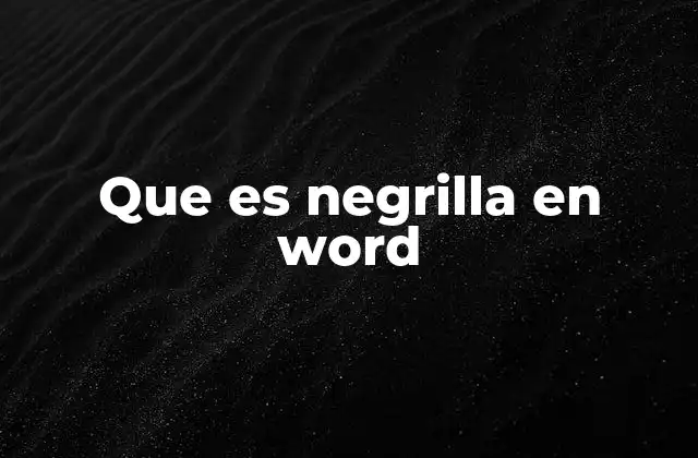 Que es Negrilla en Word