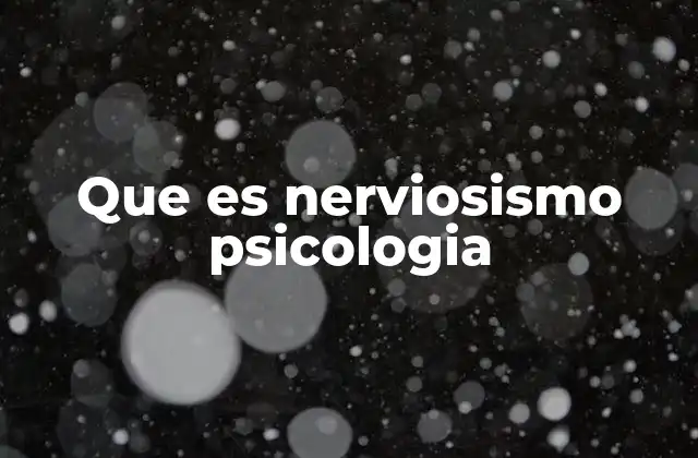 Que es Nerviosismo Psicologia