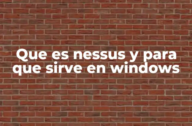 Que es Nessus y para que Sirve en Windows 2 Funcionalidades de Nessus en entornos Windows