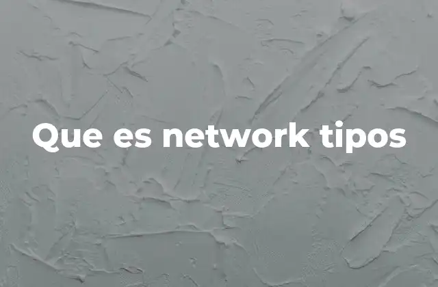 Que es Network Tipos