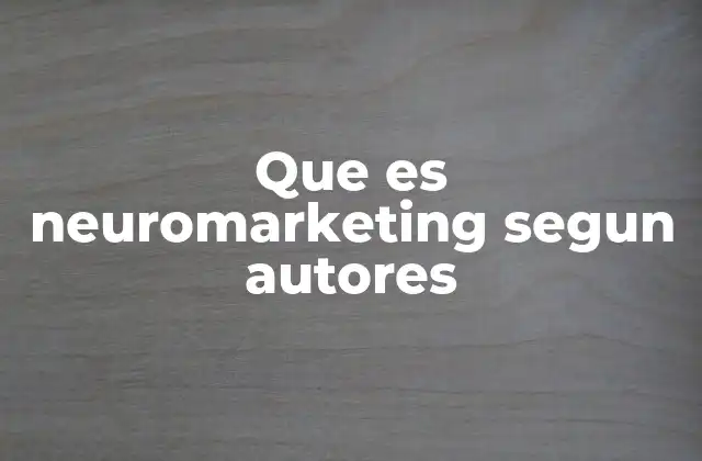 Que es Neuromarketing Segun Autores