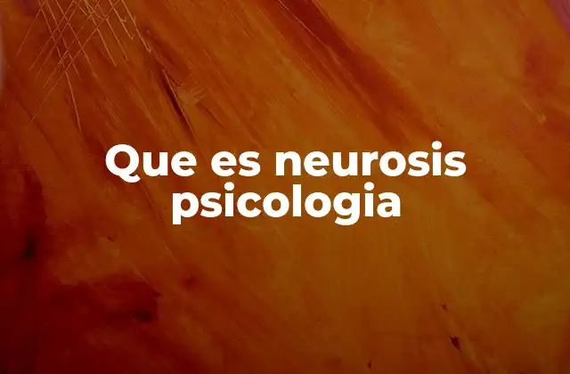 Que es Neurosis Psicologia