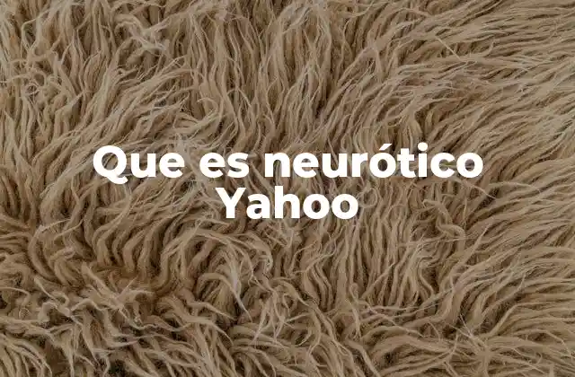 Que es Neurótico Yahoo