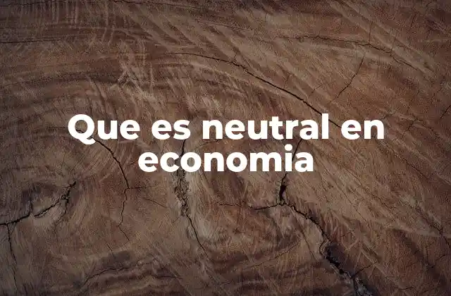 Que es Neutral en Economia 2 La importancia de la neutralidad en los mercados financieros