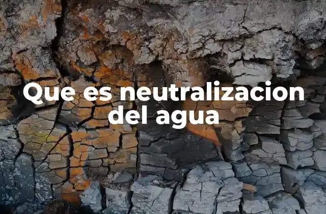 Que es Neutralizacion Del Agua
