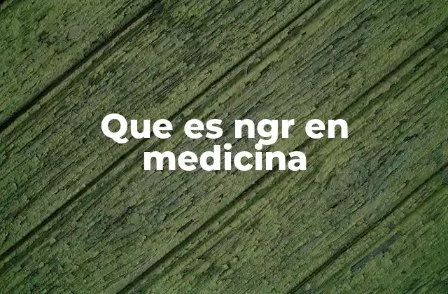 Que es Ngr en Medicina