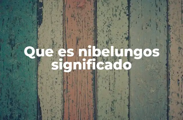Que es Nibelungos Significado