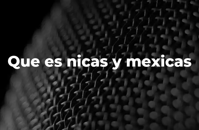 Que es Nicas y Mexicas