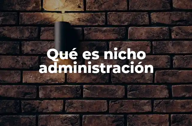 Qué es Nicho Administración