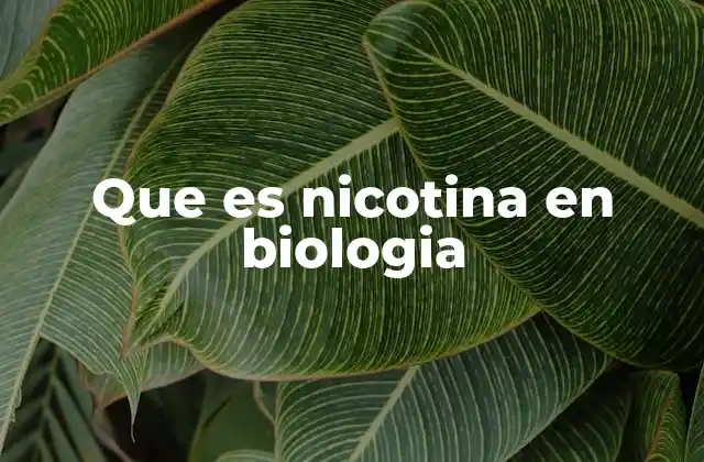 Que es Nicotina en Biologia