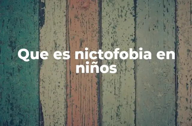 Que es Nictofobia en Niños
