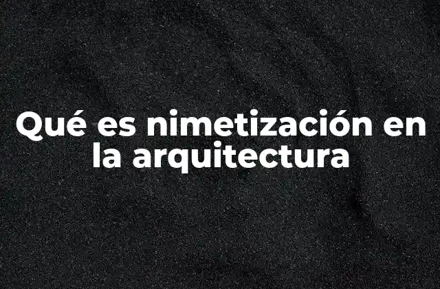 Qué es Nimetización en la Arquitectura