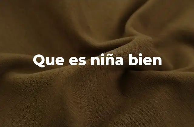Que es Niña Bien