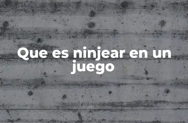 Que es Ninjear en un Juego
