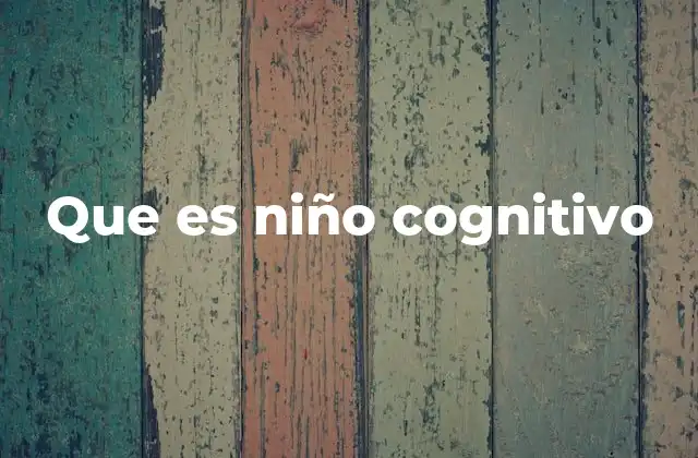 Que es Niño Cognitivo