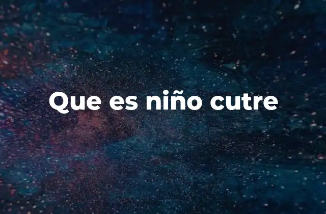 Que es Niño Cutre