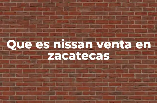 Que es Nissan Venta en Zacatecas