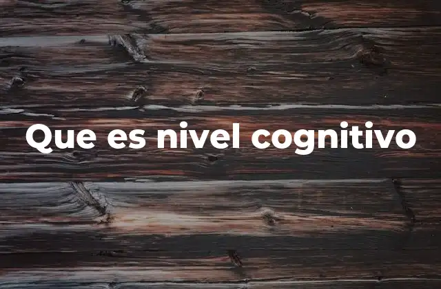 Que es Nivel Cognitivo