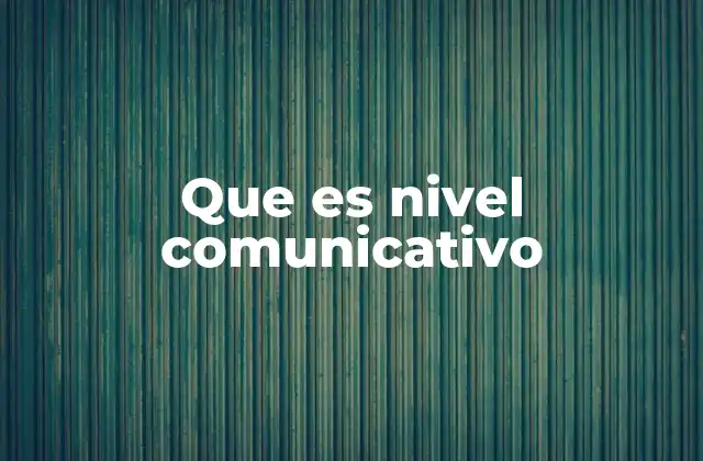 Que es Nivel Comunicativo