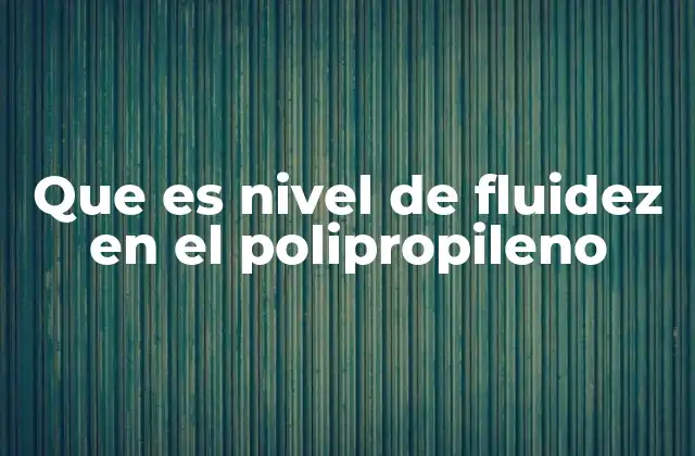 Que es Nivel de Fluidez en el Polipropileno 2 Factores que influyen en la fluidez del polipropileno