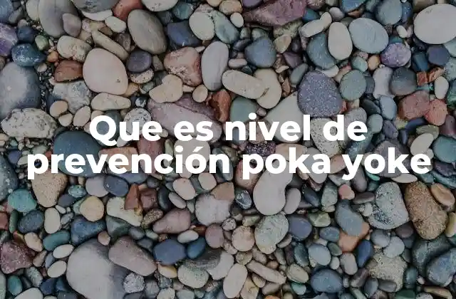 Que es Nivel de Prevención Poka Yoke 2 La importancia de los niveles de prevención en la gestión de calidad