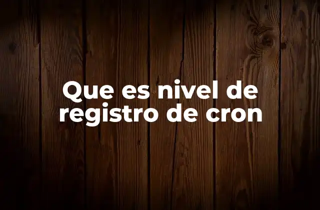 Que es Nivel de Registro de Cron