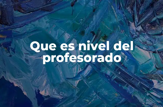 Que es Nivel Del Profesorado 2 La importancia de reconocer el nivel del profesorado