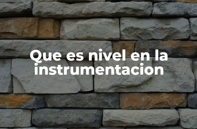 Que es Nivel en la Instrumentacion