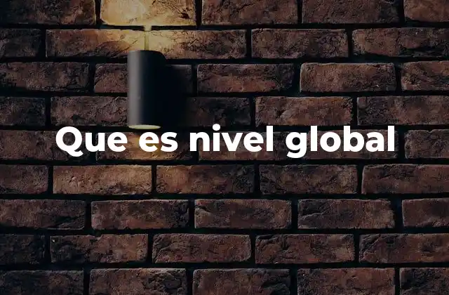 El impacto del nivel global en diferentes sectores