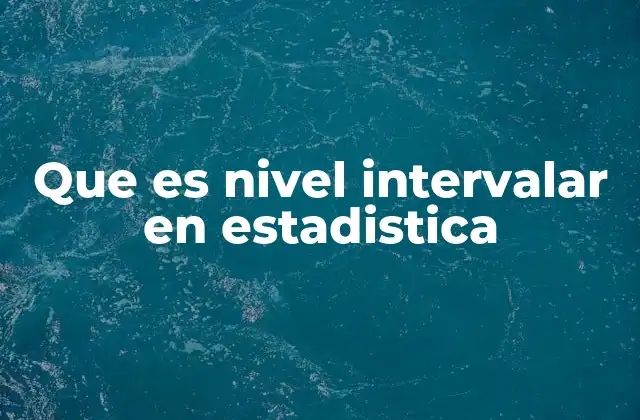 Que es Nivel Intervalar en Estadistica