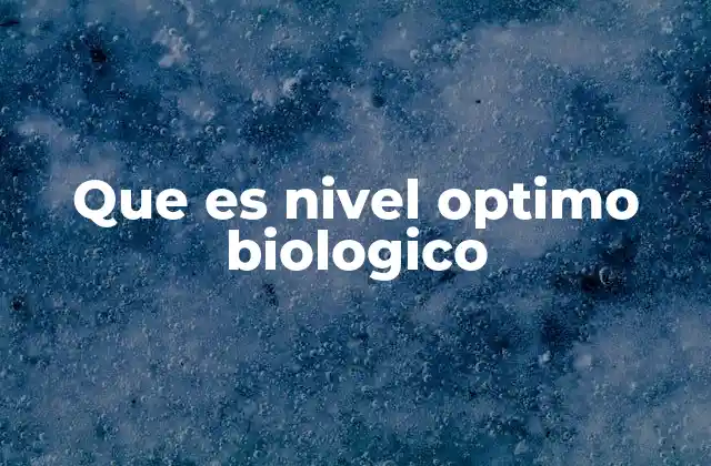 Que es Nivel Optimo Biologico