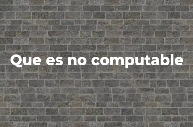 Que es No Computable