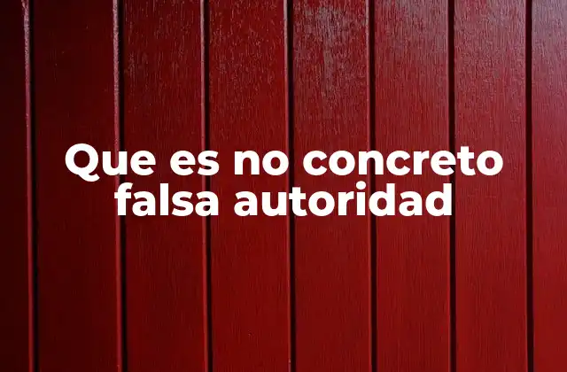 Que es No Concreto Falsa Autoridad