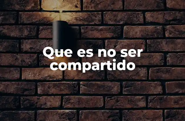 Que es No Ser Compartido