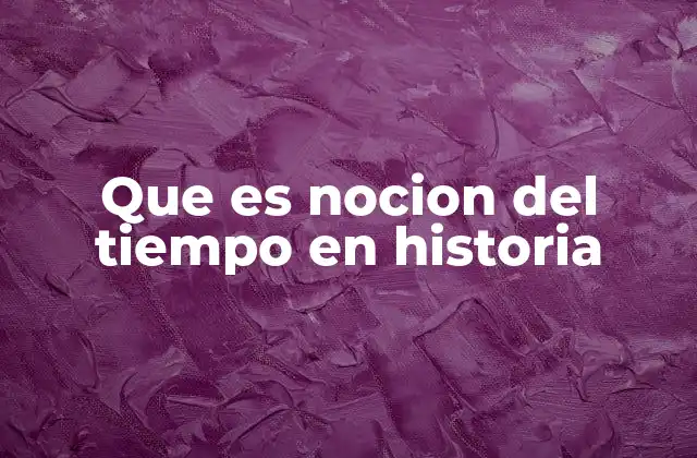 Que es Nocion Del Tiempo en Historia
