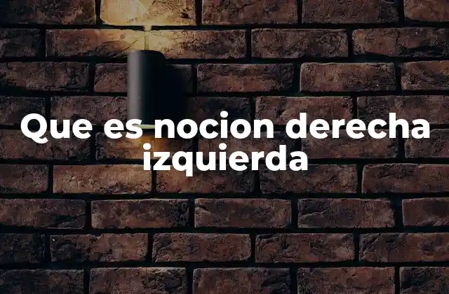 Que es Nocion Derecha Izquierda