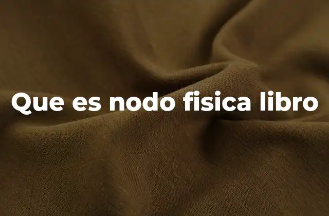 Que es Nodo Fisica Libro