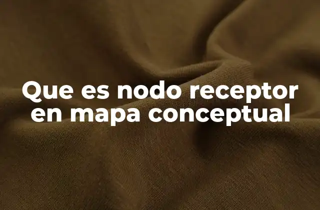 Que es Nodo Receptor en Mapa Conceptual