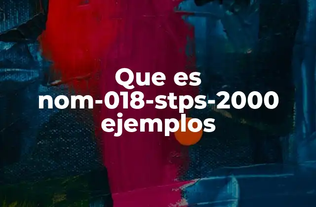 Que es Nom-018-stps-2000 Ejemplos