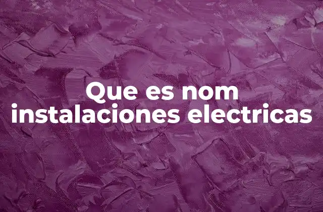 Que es Nom Instalaciones Electricas