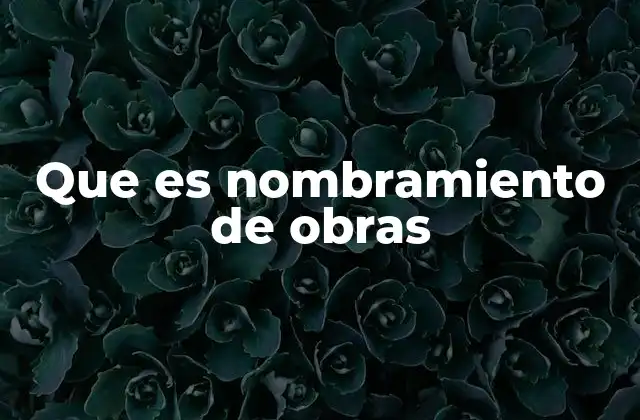 Que es Nombramiento de Obras 2 La importancia del nombramiento en la identidad artística