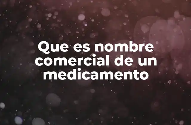 La importancia del nombre comercial en la industria farmacéutica