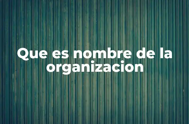 Cómo el nombre de una organización puede influir en su éxito