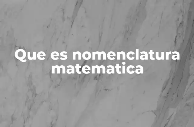 Que es Nomenclatura Matematica